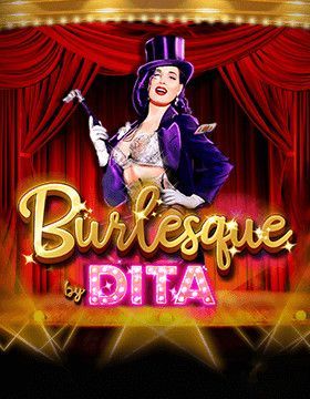 Burlesque by Dita™